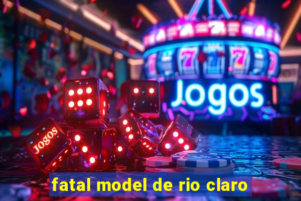 fatal model de rio claro